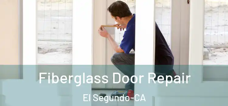 Fiberglass Door Repair El Segundo-CA